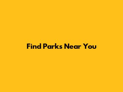 Find Parks Near You