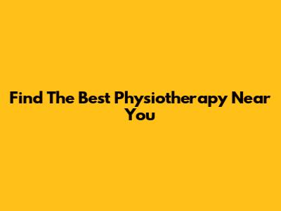 Find The Best Physiotherapy Near You