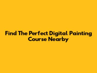 Find The Perfect Digital Painting Course Nearby