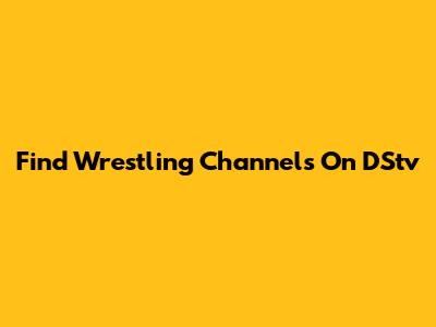 Find Wrestling Channels On DStv