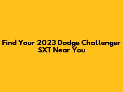 Find Your 2023 Dodge Challenger SXT Near You