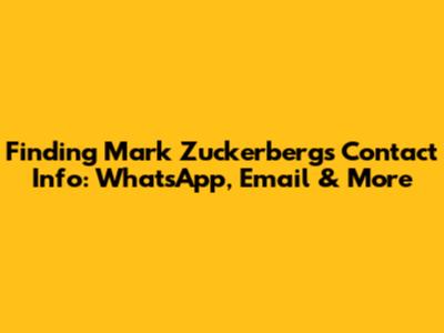 Finding Mark Zuckerberg's Contact Info: WhatsApp, Email & More