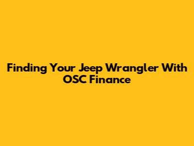 Finding Your Jeep Wrangler With OSC Finance