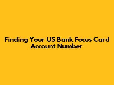 Finding Your US Bank Focus Card Account Number