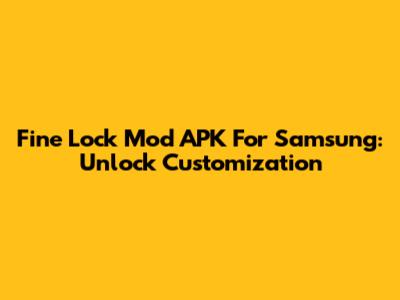 Fine Lock Mod APK For Samsung: Unlock Customization