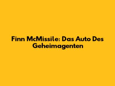 Finn McMissile: Das Auto Des Geheimagenten