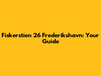 Fiskerstien 26 Frederikshavn: Your Guide