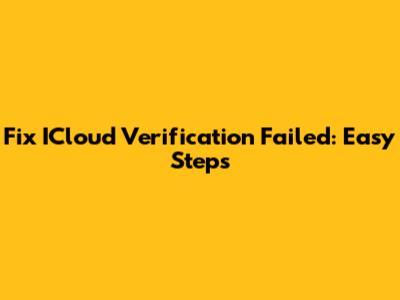 Fix ICloud Verification Failed: Easy Steps