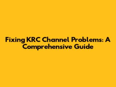 Fixing KRC Channel Problems: A Comprehensive Guide