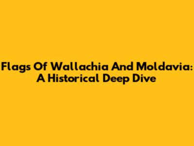 Flags Of Wallachia And Moldavia: A Historical Deep Dive