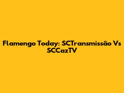 Flamengo Today: SCTransmissão Vs SCCazTV
