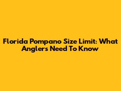 Florida Pompano Size Limit: What Anglers Need To Know