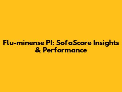Flu-minense PI: SofaScore Insights & Performance