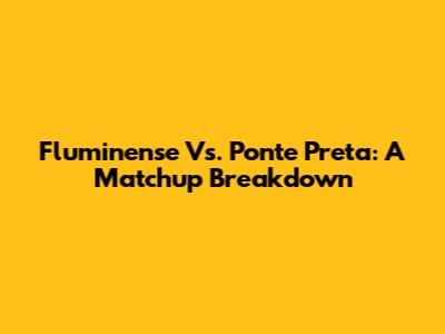Fluminense Vs. Ponte Preta: A Matchup Breakdown
