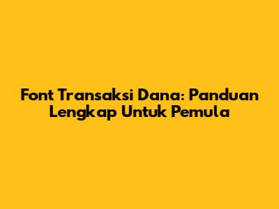 Font Transaksi Dana: Panduan Lengkap Untuk Pemula