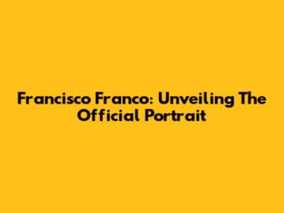 Francisco Franco: Unveiling The Official Portrait