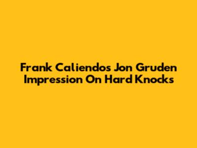 Frank Caliendo's Jon Gruden Impression On Hard Knocks