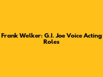 Frank Welker: G.I. Joe Voice Acting Roles