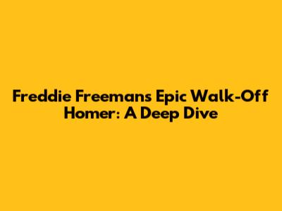 Freddie Freeman's Epic Walk-Off Homer: A Deep Dive