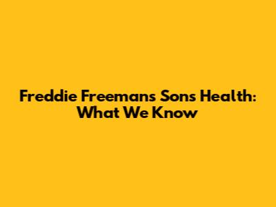 Freddie Freeman's Son's Health: What We Know