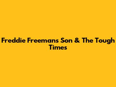 Freddie Freeman's Son & The Tough Times