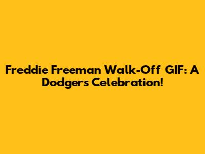 Freddie Freeman Walk-Off GIF: A Dodgers Celebration!