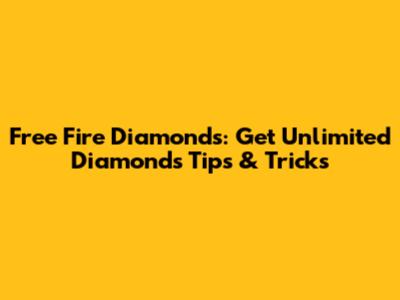 Free Fire Diamonds: Get Unlimited Diamonds Tips & Tricks