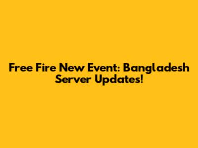 Free Fire New Event: Bangladesh Server Updates!