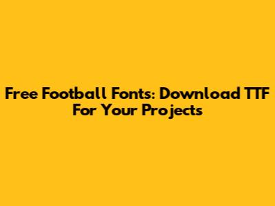 Free Football Fonts: Download TTF For Your Projects
