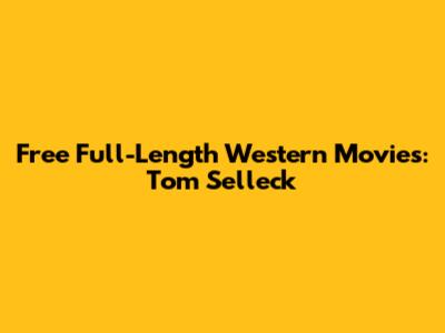 Free Full-Length Western Movies: Tom Selleck