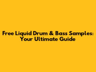 Free Liquid Drum & Bass Samples: Your Ultimate Guide