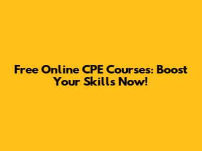 Free Online CPE Courses: Boost Your Skills Now!