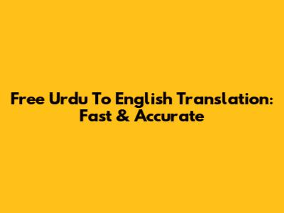 Free Urdu To English Translation: Fast & Accurate