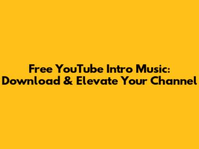Free YouTube Intro Music: Download & Elevate Your Channel