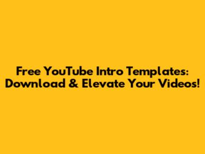 Free YouTube Intro Templates: Download & Elevate Your Videos!