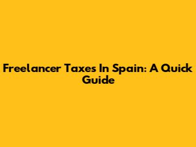Freelancer Taxes In Spain: A Quick Guide
