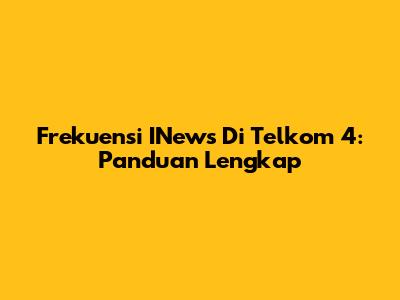 Frekuensi INews Di Telkom 4: Panduan Lengkap