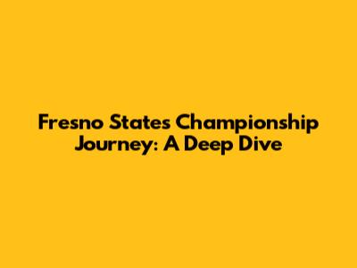 Fresno State's Championship Journey: A Deep Dive