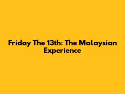 Friday The 13th: The Malaysian Experience