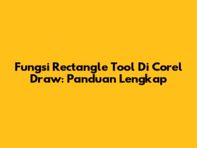 Fungsi Rectangle Tool Di Corel Draw: Panduan Lengkap