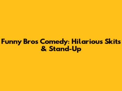 Funny Bros Comedy: Hilarious Skits & Stand-Up