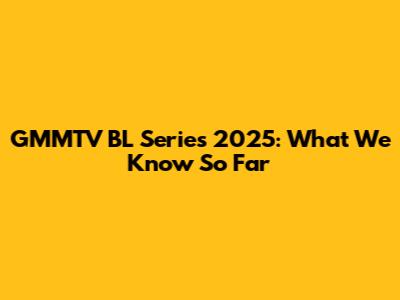 GMMTV BL Series 2025: What We Know So Far