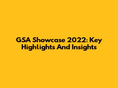 GSA Showcase 2022: Key Highlights And Insights