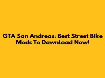 GTA San Andreas: Best Street Bike Mods To Download Now!