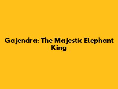 Gajendra: The Majestic Elephant King