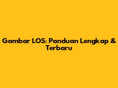 Gambar LOS: Panduan Lengkap & Terbaru