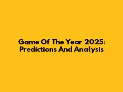 Game Of The Year 2025: Predictions And Analysis