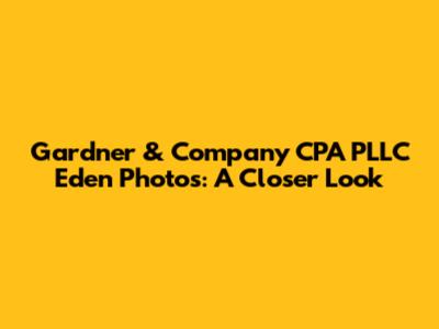 Gardner & Company CPA PLLC Eden Photos: A Closer Look
