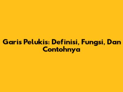 Garis Pelukis: Definisi, Fungsi, Dan Contohnya
