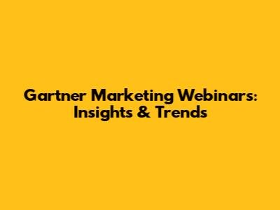 Gartner Marketing Webinars: Insights & Trends